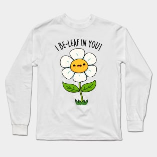 I Be-leaf In You Cute Funny Flower Pun Long Sleeve T-Shirt